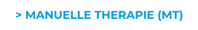 > MANUELLE THERAPIE (MT)