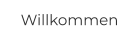 Willkommen